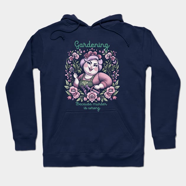 Gardening because murder is wrong Hoodie by Ken Savana